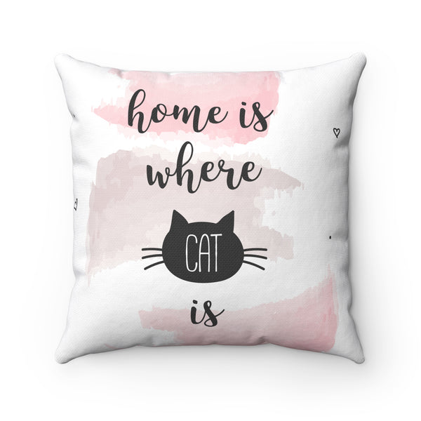 "Home is where the cat is" Spun Polyester Square Pillow